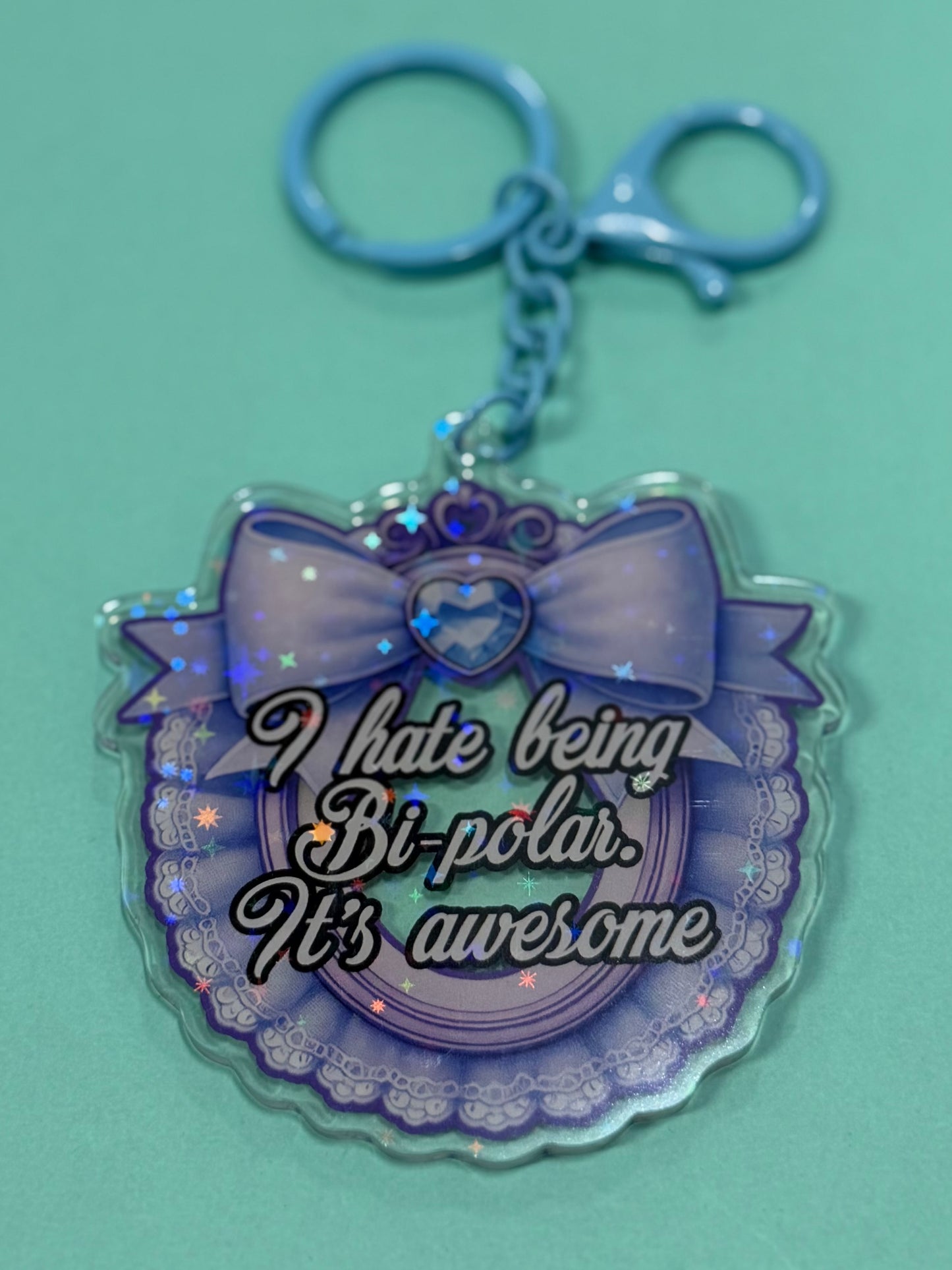 I HATE BEING BI-POLAR - Drop Dead Gorgeous Iridescent Keychain